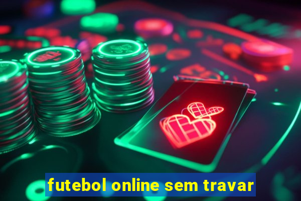 futebol online sem travar